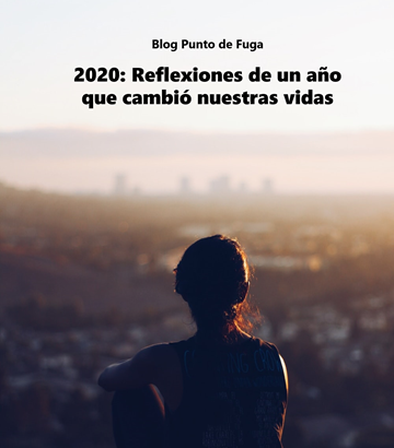 2020: Reflexiones de un año que cambió nuestras vidas