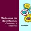 PFinsights #26: Medios que nos (des)informan: Convenience vs. credibilidad