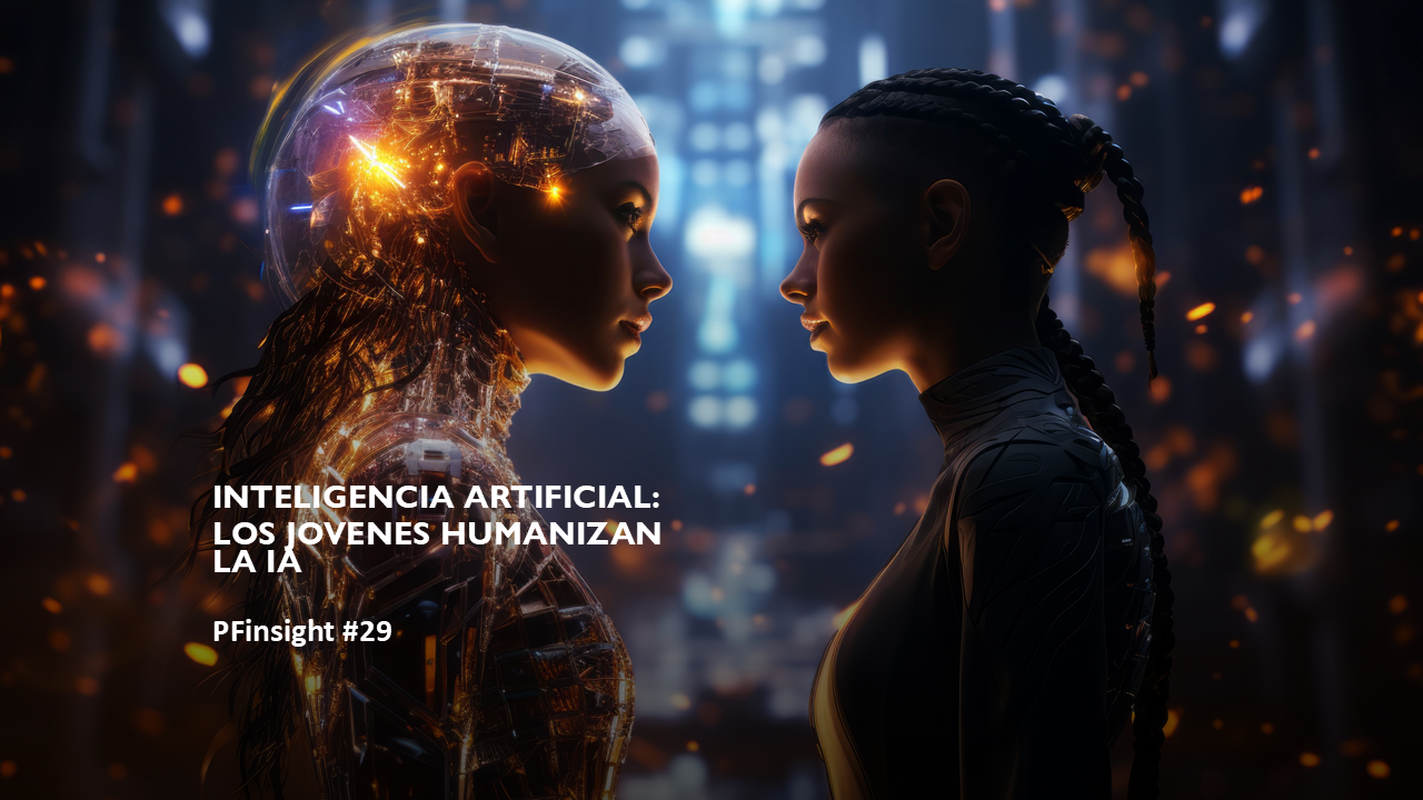 PFinsights #29: Los jóvenes humanizan la IA