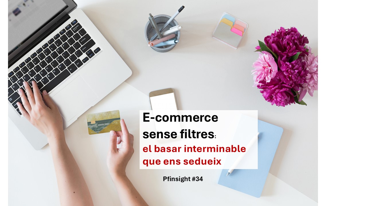 PFinsights #34: E-commerce sense filtres: el basar interminable que ens sedueix