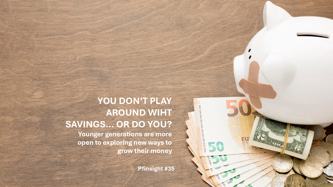 PFinsights #35: You don’t play around with savings… or do you?